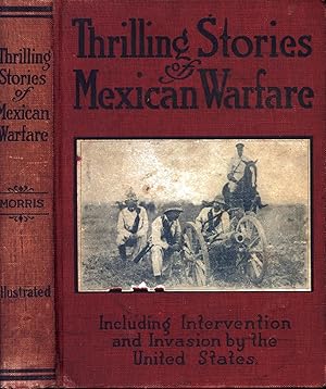 Image du vendeur pour Thrilling Stories of Mexican Warfare Including Intervention and Invasion by the United States mis en vente par Back of Beyond Books WH