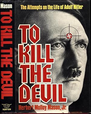 Bild des Verkufers fr To Kill the Devil / The Attempts on the Life of Adolf Hitler zum Verkauf von Cat's Curiosities