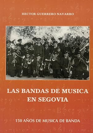 Image du vendeur pour LAS BANDAS DE MSICA EN SEGOVIA. 150 Aos de Msica de Banda mis en vente par Librera Torren de Rueda