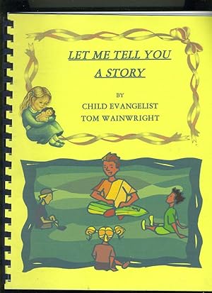 Seller image for LET ME TELL YOU A STORY by CHILD EVANGELIST TOM WAINWRIGHT for sale by Daniel Liebert, Bookseller