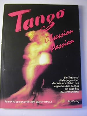 Bild des Verkufers fr Tango - Obsession, Passion : ein Text- und Bilderbogen ber das Wiederaufleben des argentinischen Tangos am Ende des 20. Jahrhunderts zum Verkauf von Antiquariat Fuchseck