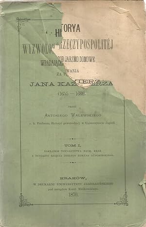 Historya wyzwolonej rzeczypospoliyej wpadajacej pod jarzmo domowe za panowania Jana Kazmierza (16...