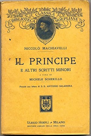 Il Principe e altri scritti minori. A cura di Michele Scherillo. Precede una lettera di S. E. Ant...