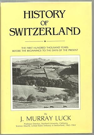 Immagine del venditore per History of Switzerland: The First Hundred Thousand Years, Before The Beginnings To the Days of The Present venduto da Sabra Books