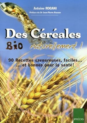 Image du vendeur pour Des Crales Bio Naturellement : 90 Recettes faciles savoureuses. et bonnes pour la sant mis en vente par librairie philippe arnaiz