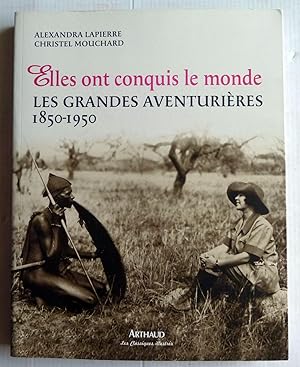 Image du vendeur pour Elles ont conquis le monde : Les grandes aventurires 1850-1950 mis en vente par Librairie Thot