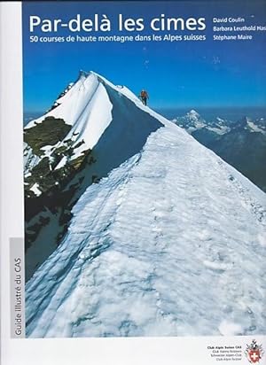 Par-delà Les cimes. 50 Courses de Haute Montagne dans les Alpes suisses