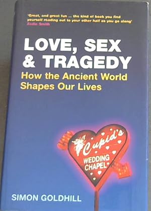Image du vendeur pour Love, Sex and Tragedy: How the Ancient World Shapes Our Lives mis en vente par Chapter 1