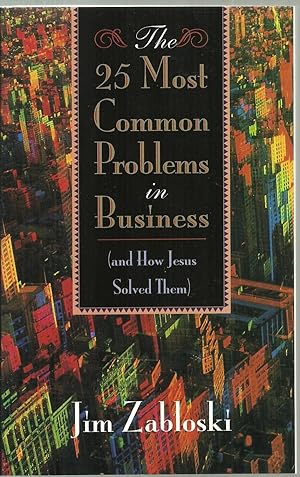 Bild des Verkufers fr The 25 Most Common Problems in Business (and How Jesus Solved Them) zum Verkauf von Sabra Books