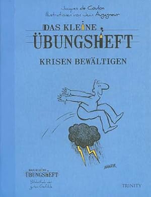 Seller image for Das kleine bungsheft - Krisen bewltigen. Jacques de Coulon. Aus dem Franz. von Claudia Seele-Nyima. Ill. von Jean Augagneur / Bibliothek der guten Gefhle for sale by Versandantiquariat Ottomar Khler