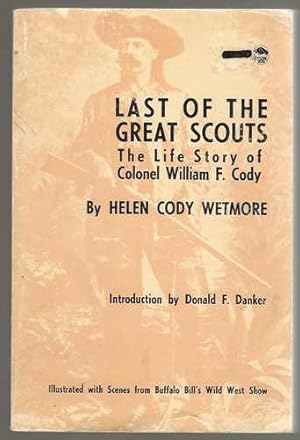 Last of the Great Scouts. The Life Story of Colonel William F. Cody