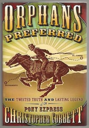 Orphans Preferred: The Twisted Truth and Lasting Legend of the Pony Express