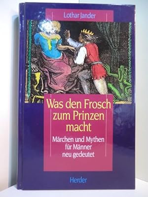 Seller image for Was den Frosch zum Prinzen macht. Mrchen und Mythen fr Mnner neu gedeutet for sale by Antiquariat Weber