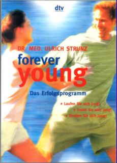 Bild des Verkufers fr Forever young. Das Erfolgsprogramm: Laufen Sie sich jung! Essen Sie sich jung! Denken Sie sich jung!. zum Verkauf von Leonardu