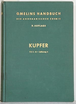 Seller image for Handbuch der anorganischen Chemie. (Gmelin Handbook of Inorganic and Organometallic Chemistry). 8th edition. Cu. Kupfer. Teil B - Lieferung 4: Koordinationsverbindungen mit neutralen und innerkomplexbildenden Liganden. Mit 28 Ill. Bearb. Alfons Kotowski u.a. System Number 60. for sale by Antiquariat  Braun