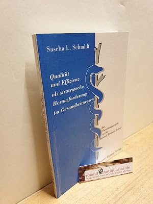 Bild des Verkufers fr Qualitt und Effizienz als strategische Herausforderung im Gesundheitswesen : ein Forschungsprojekt an der Harvard Business School / Sascha Leonard Schmidt zum Verkauf von Roland Antiquariat UG haftungsbeschrnkt