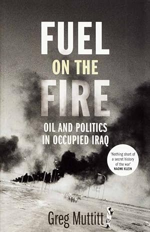 Seller image for Fuel on the Fire. Oil and Politics in Occupied Iraq for sale by Adelaide Booksellers