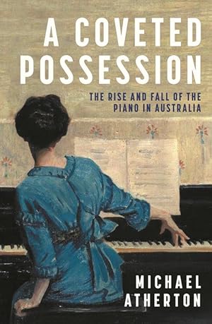 Seller image for A Coveted Possession: The Rise and Fall of the Piano in Australia (Paperback) for sale by Grand Eagle Retail