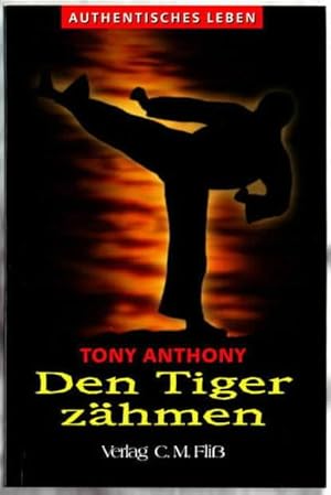 Authentisches Leben : den Tiger zähmen Tony Anthony. [Übers.: Friedemann Lux]
