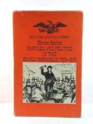 Bild des Verkufers fr Parties and Politics in the Early Republic, 1789-1815 zum Verkauf von PsychoBabel & Skoob Books