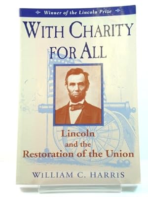 Image du vendeur pour With Charity for All: Lincoln and the Restoration of the Union mis en vente par PsychoBabel & Skoob Books