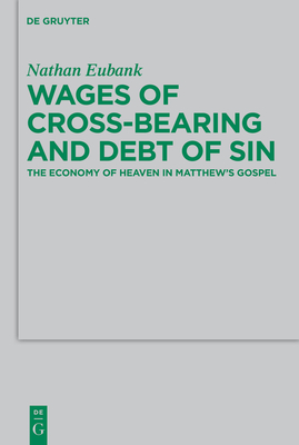Seller image for Wages of Cross-Bearing and Debt of Sin: The Economy of Heaven in Matthew's Gospel (Paperback or Softback) for sale by BargainBookStores