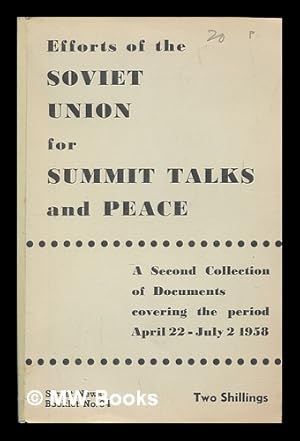 Seller image for Efforts of the Soviet Union for summit talks and peace : a second collection of documents covering the period April 22-July 2, 1958 for sale by MW Books