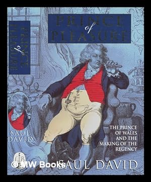 Bild des Verkufers fr Prince of pleasure : the Prince of Wales and the making of the regency / Saul David zum Verkauf von MW Books
