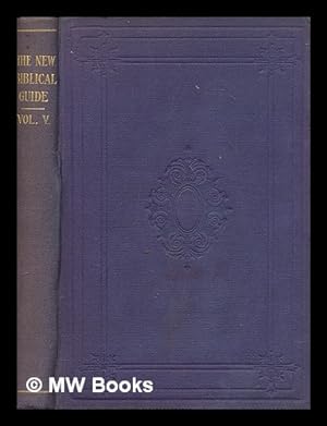 Imagen del vendedor de The new Biblical guide / edited by [Rev.] John Urquhart - Vol. 5 a la venta por MW Books