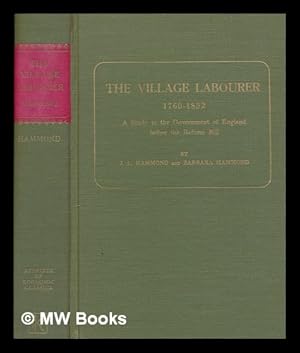 Seller image for The village labourer, 1760-1832 : a study in the government of England before the Reform bill / by J. L. Hammond and Barbara Hammond for sale by MW Books