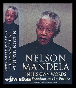 Bild des Verkufers fr In his own words : from freedom to the future / Nelson Mandela zum Verkauf von MW Books