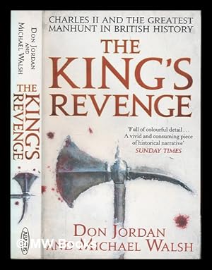 Bild des Verkufers fr The King's revenge : Charles II and the greatest manhunt in British history / Don Jordan and Michael Walsh zum Verkauf von MW Books