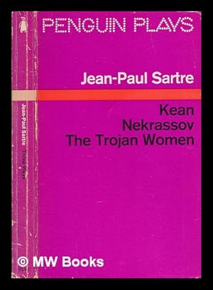 Image du vendeur pour Three plays : Kean / translated by Kitty Black ; Nekrassov ; translated by Sylvia and George Leeson ; The Trojan women ; English version by Ronald Duncan mis en vente par MW Books