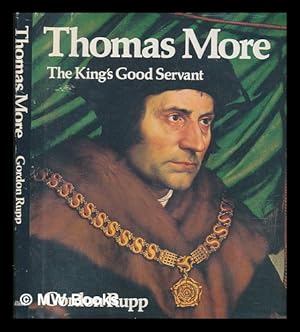 Seller image for Thomas More : the King's good servant / [by] Gordon Rupp ; [photography by Helmuth Nils Loose] for sale by MW Books