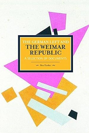Imagen del vendedor de The German Left And The Weimar Republic: A Selection Of Documents: Historical Materialism, Volume 75 a la venta por Pali