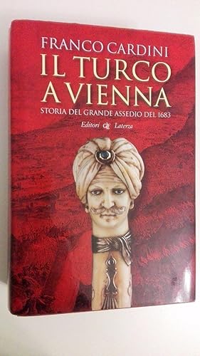 Il turco a Vienna. Storia del grande assedio del 1683