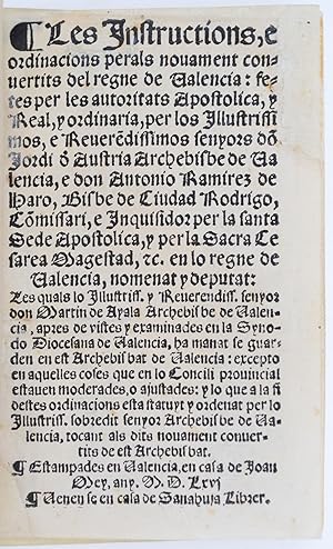 Bild des Verkufers fr Les Instructions, e ordinacions perals nouament convertits del regne de Valencia: fetes per [.] do[n] Jordi d[e] Austria Archebisbe de Valencia, e don Antonio Ramirez de Haro, Bisbe de Ciudad Rodrigo, [.] Les quals [.] don Martin de Ayala Archebisbe de Valencia [.] ha manat se guarden [.] excepto en aquelles coses que en lo Concili prouincial estauen moderades, o ajustades: y lo que a la fi destes ordinacions esta statuyt y ordenant [.] zum Verkauf von Fldvri Books