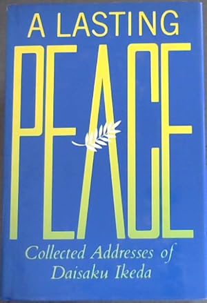 Bild des Verkufers fr A Lasting Peace: Collected Addresses of Daisaku Ikeda zum Verkauf von Chapter 1