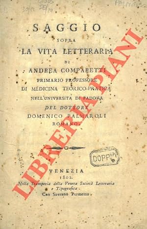 Saggio sopra la vita letteraria di Andrea Comparetti Primario professore di medicina teorico-prat...