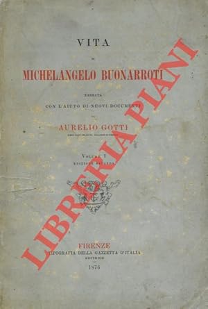 Vita di Michelangelo Buonarroti narrata con l`aiuto di nuovi documenti.