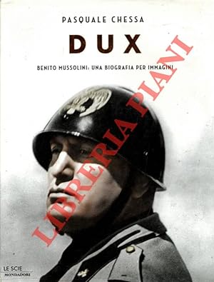Imagen del vendedor de Dux. Benito Mussolini: Una biografia per immagini. a la venta por Libreria Piani
