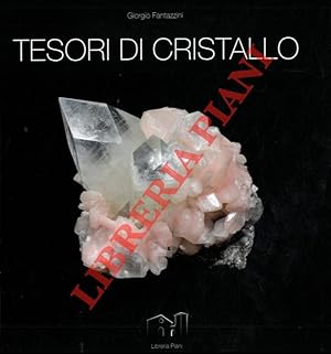 Tesori di cristallo. Una collezione mineralogica in 268 immagini e una manciata di ricordi.