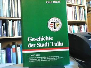 Geschichte der Stadt Tulln. 2. Aufl. erweitert um die Geschichte der Marktgemeinde Langenlebarn u...