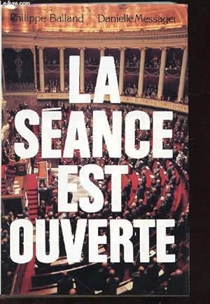 Image du vendeur pour LA SEANCE EST OUVERTE - LES COULISSES DE L'ASSEMBLEE NATIONALE mis en vente par Le-Livre