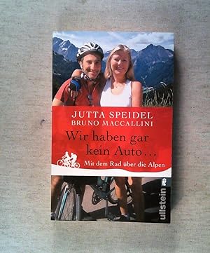 Seller image for Wir haben gar kein Auto .: Mit dem Rad über die Alpen for sale by ANTIQUARIAT Franke BRUDDENBOOKS