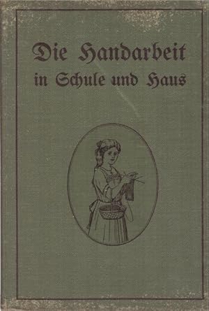 Der Handarbeitsunterricht an Höheren Mädchenschulen (Lehrbuch für Schule und Haus)