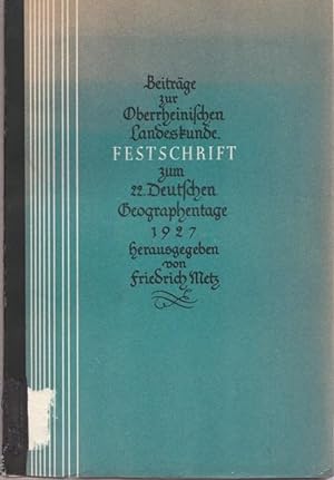 Beiträge zur Oberrheinischen Landeskunde. Festschrift zum 22.Deutschen Geographenmtage 1927.