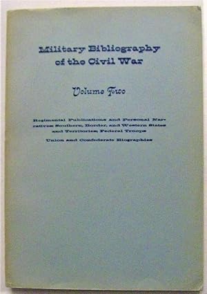 Seller image for Military Bibliography of the Civil War: Regional Publications and Personal Narratives: Southern Border, and Western States and Territories; Federal Troops, Union and Confederate Biographies (volume two) for sale by Trilby & Co. Books