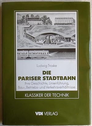 Die Pariser Stadtbahn : ihre Geschichte, Linienführung, Bau-, Betriebs- und Verkehrsverhältnisse