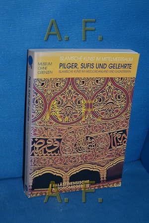 Imagen del vendedor de Pilger, Sufis und Gelehrte : die islamische Kunst im Westjordanland und im Gazastreifen , Palstinensische Autonomiegebiete a la venta por Antiquarische Fundgrube e.U.